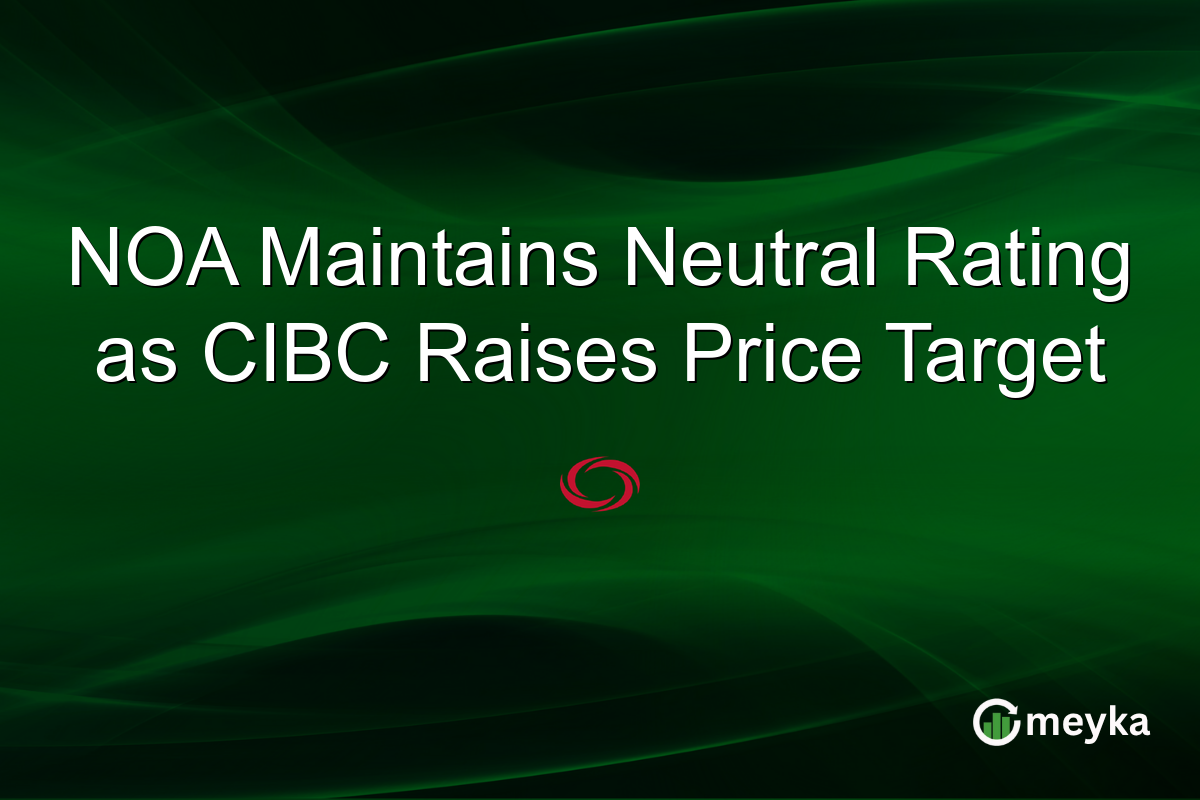 NOA Maintains Neutral Rating as CIBC Raises Price Target