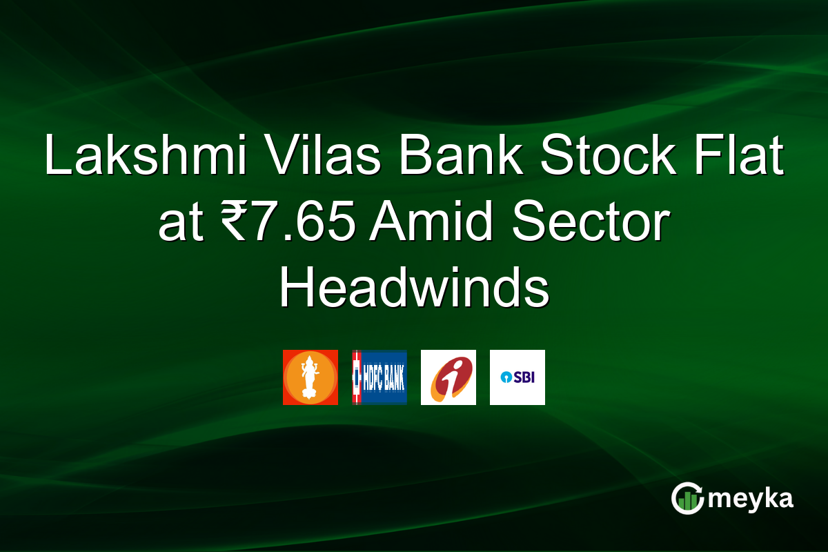 Lakshmi Vilas Bank Stock Flat at ₹7.65 Amid Sector Headwinds
