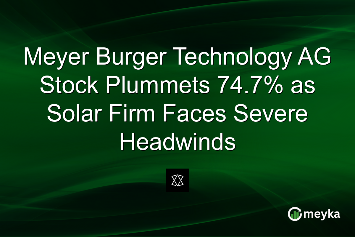 Meyer Burger Technology AG Stock Plummets 74.7% as Solar Firm Faces Severe Headwinds
