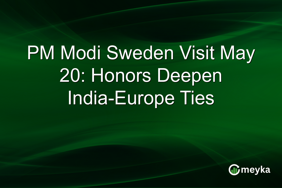 PM Modi Sweden Visit May 20: Honors Deepen India-Europe Ties