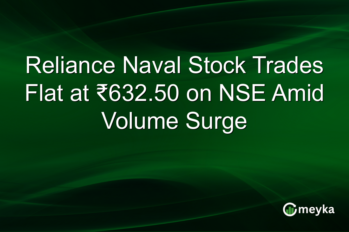 Reliance Naval Stock Trades Flat at ₹632.50 on NSE Amid Volume Surge