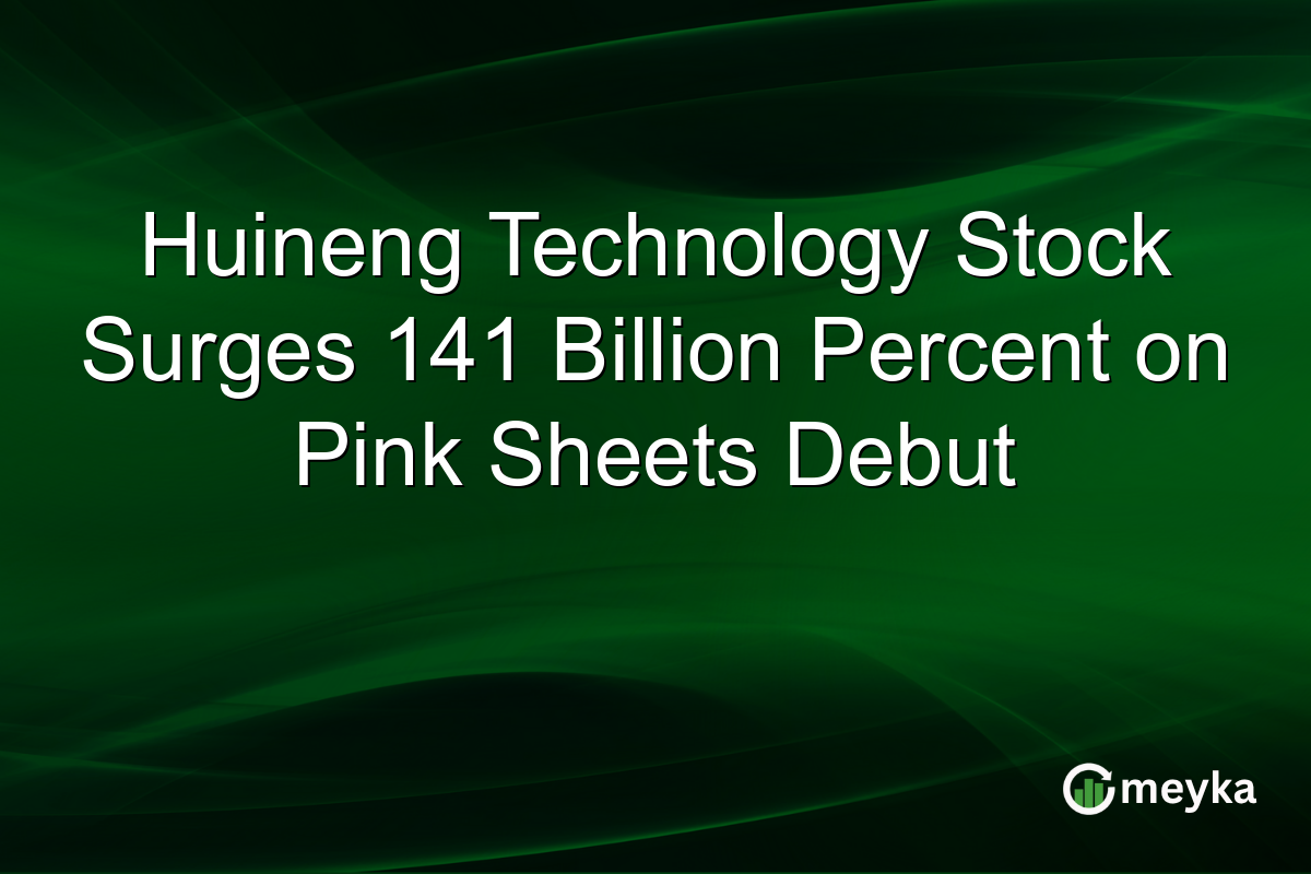 Huineng Technology Stock Surges 141 Billion Percent on Pink Sheets Debut