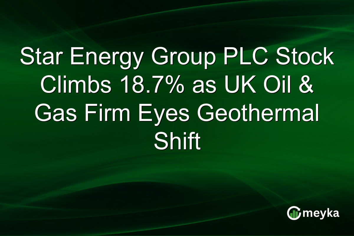 Star Energy Group PLC Stock Climbs 18.7% as UK Oil & Gas Firm Eyes Geothermal Shift