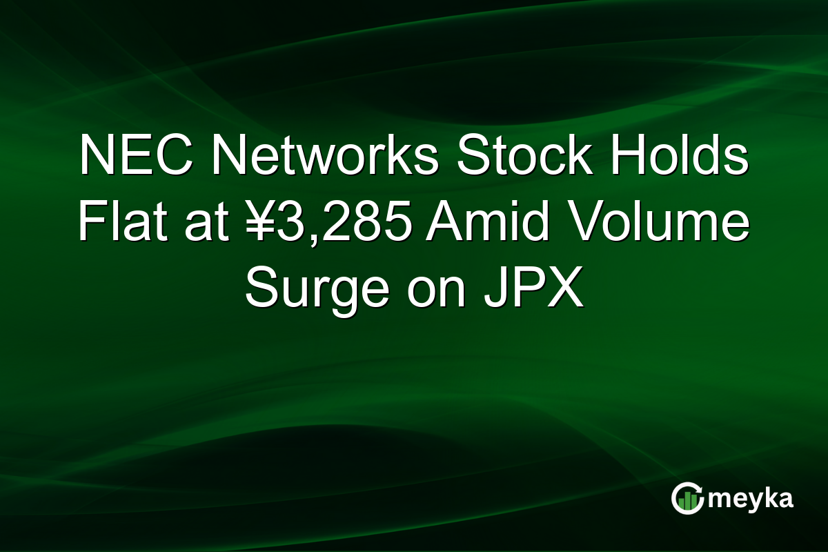 NEC Networks Stock Holds Flat at ¥3,285 Amid Volume Surge on JPX