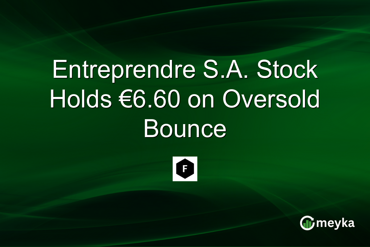 Entreprendre S.A. Stock Holds €6.60 on Oversold Bounce