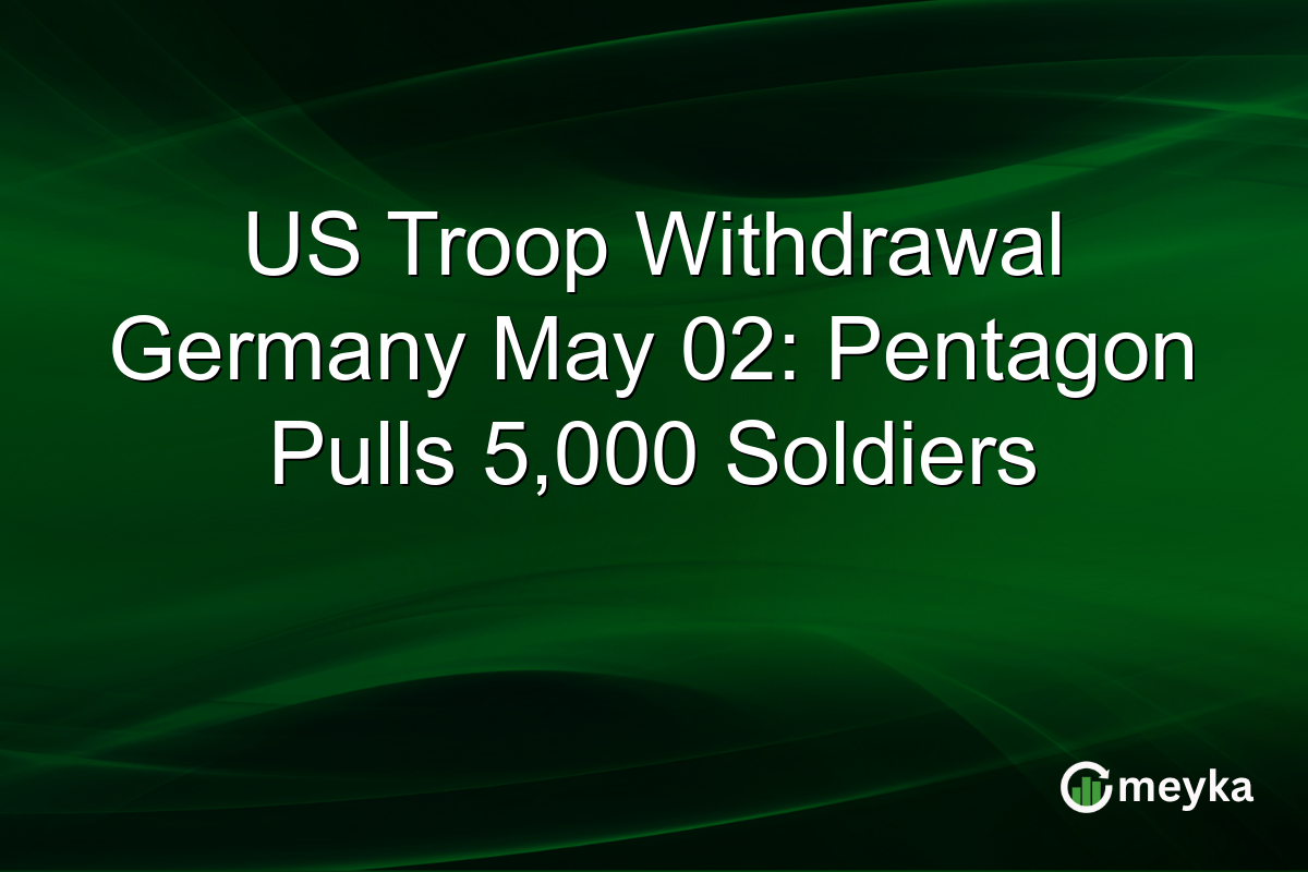 US Troop Withdrawal Germany May 02: Pentagon Pulls 5,000 Soldiers