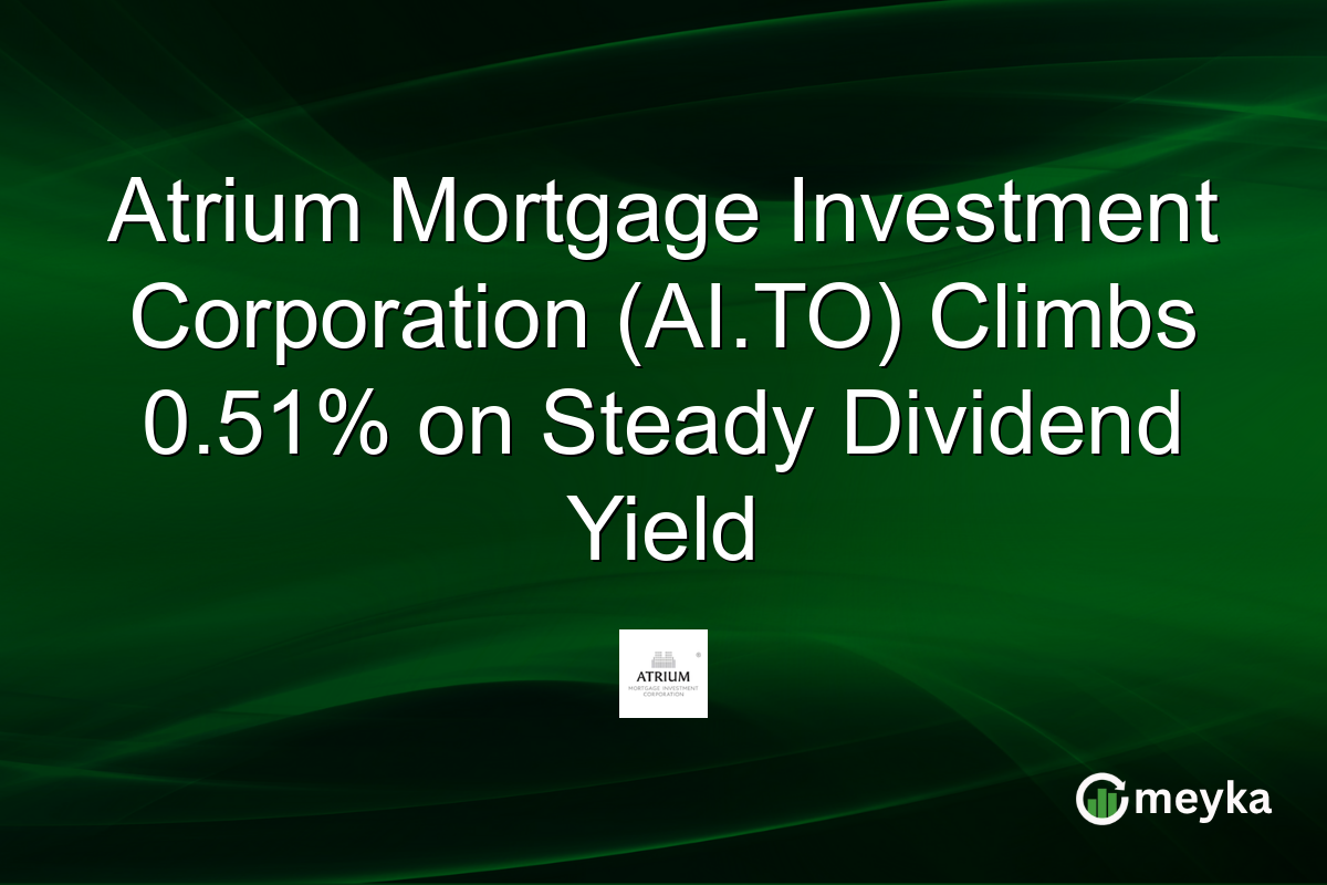 Atrium Mortgage Investment Corporation (AI.TO) Climbs 0.51% on Steady Dividend Yield