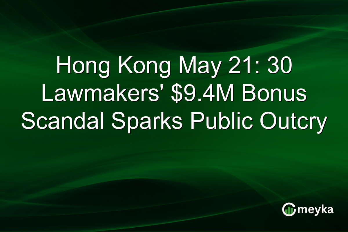 Hong Kong May 21: 30 Lawmakers’ $9.4M Bonus Scandal Sparks Public Outcry
