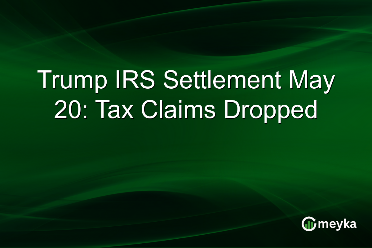 Trump IRS Settlement May 20: Tax Claims Dropped