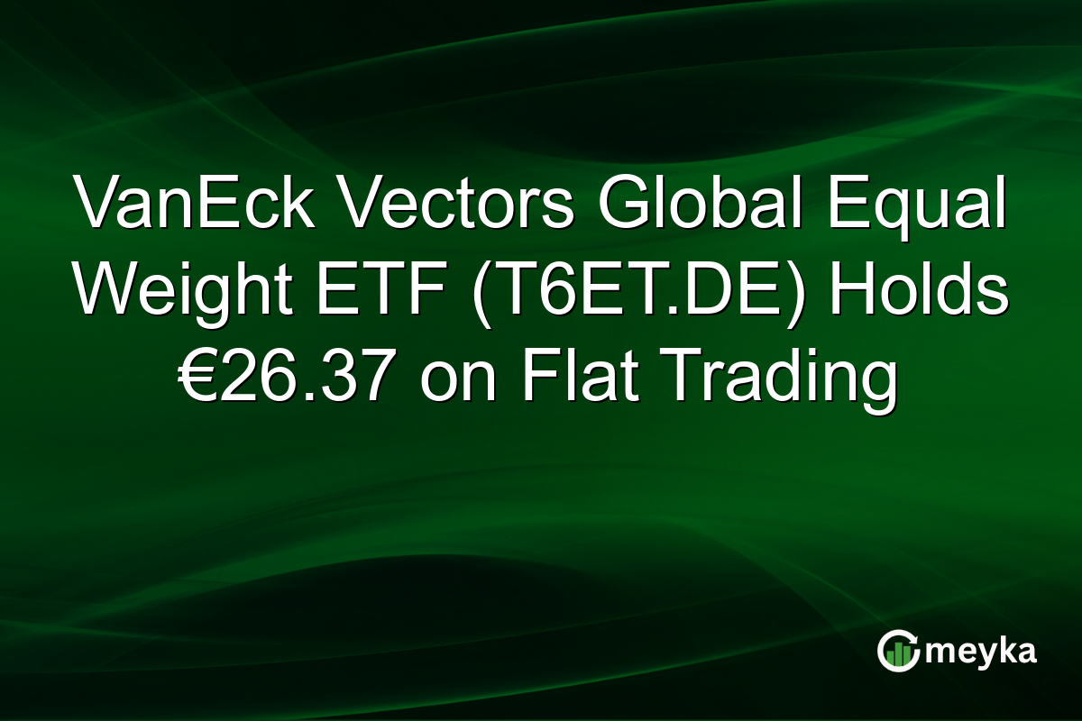 VanEck Vectors Global Equal Weight ETF (T6ET.DE) Holds €26.37 on Flat Trading