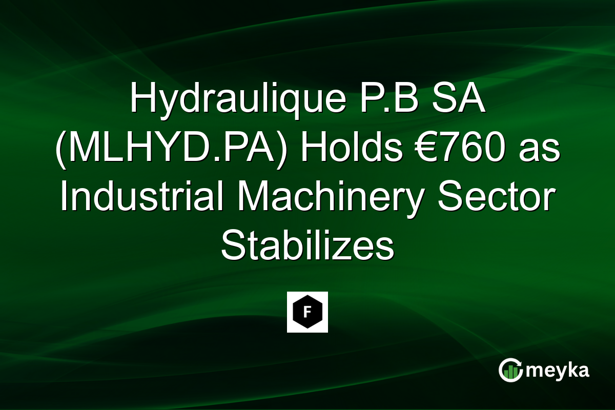Hydraulique P.B SA (MLHYD.PA) Holds €760 as Industrial Machinery Sector Stabilizes