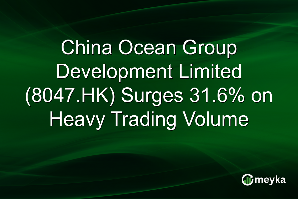 China Ocean Group Development Limited (8047.HK) Surges 31.6% on Heavy Trading Volume