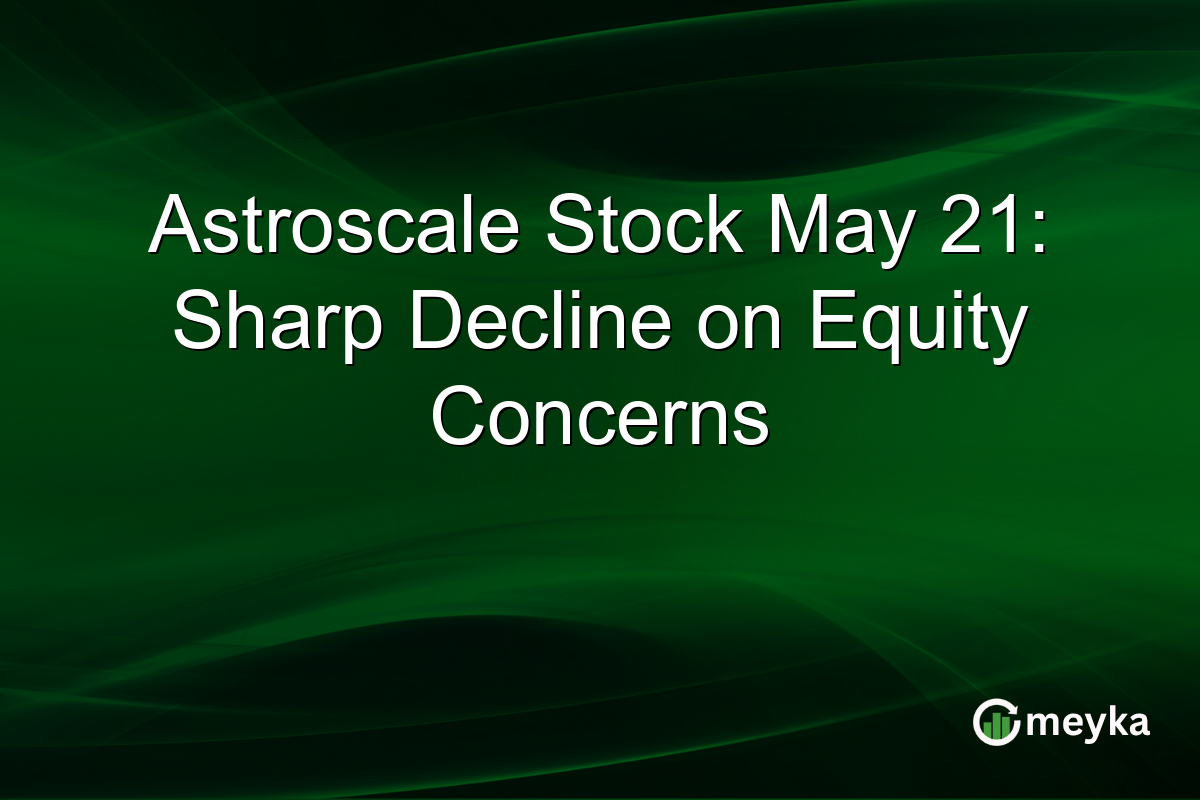 Astroscale Stock May 21: Sharp Decline on Equity Concerns