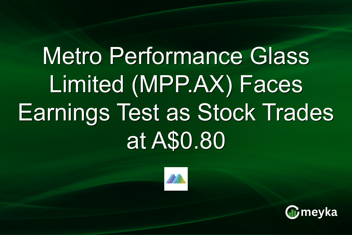 Metro Performance Glass Limited (MPP.AX) Faces Earnings Test as Stock Trades at A$0.80