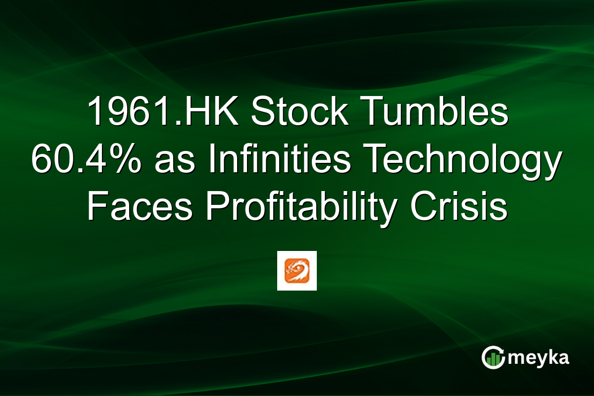 1961.HK Stock Tumbles 60.4% as Infinities Technology Faces Profitability Crisis