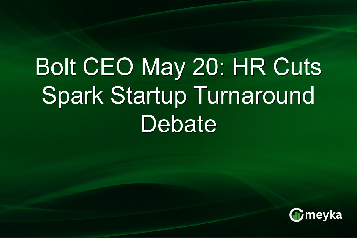 Bolt CEO May 20: HR Cuts Spark Startup Turnaround Debate