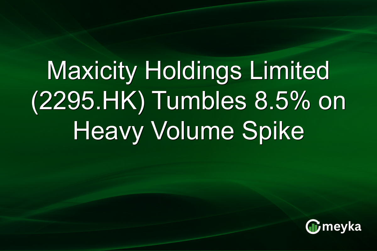 Maxicity Holdings Limited (2295.HK) Tumbles 8.5% on Heavy Volume Spike