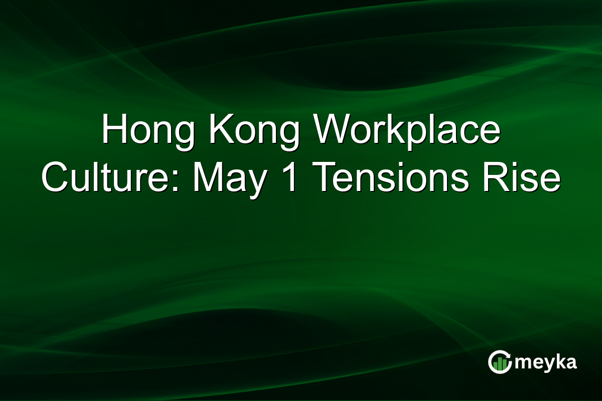 Hong Kong Workplace Culture: May 1 Tensions Rise