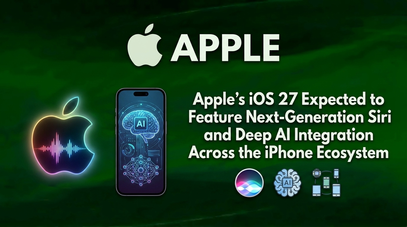Apple’s iOS 27 Expected to Feature Next-Generation Siri and Deep AI Integration Across the iPhone Ecosystem