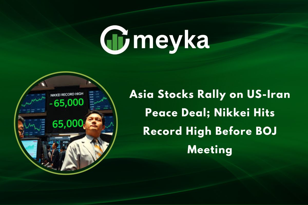 Asia Stocks Rally on US Iran Peace Deal; Nikkei Hits Record High Before BOJ Meeting