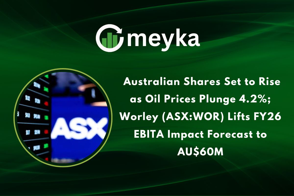 Australian Shares Set to Rise as Oil Prices Plunge 4.2%; Worley (ASX: WOR) Lifts FY26 EBITA Impact Forecast to AU$60M
