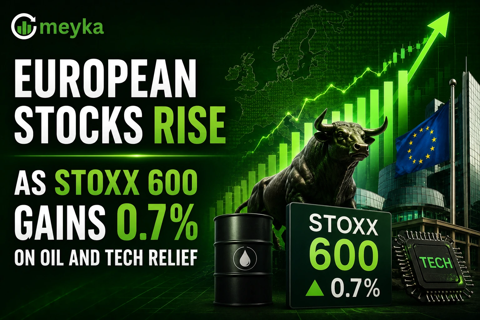 European Stocks Rise as STOXX 600 Gains 0.7% on Oil and Tech Relief 