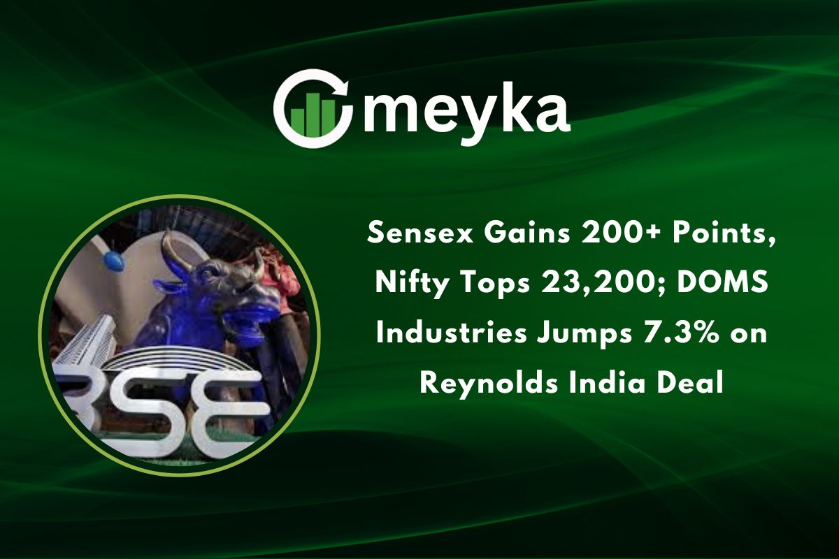 Sensex Gains 200+ Points, Nifty Tops 23,200; DOMS Industries Jumps 7.3% on Reynolds India Deal