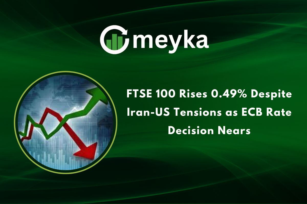 FTSE 100 Rises 0.49% Despite Iran-US Tensions as ECB Rate Decision Nears