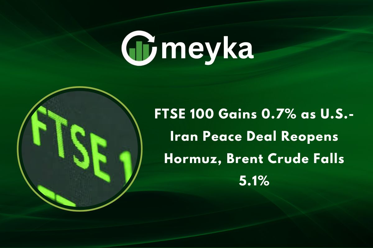 FTSE 100 Gains 0.7% as U.S. Iran Peace Deal Reopens Hormuz, Brent Crude Falls 5.1%