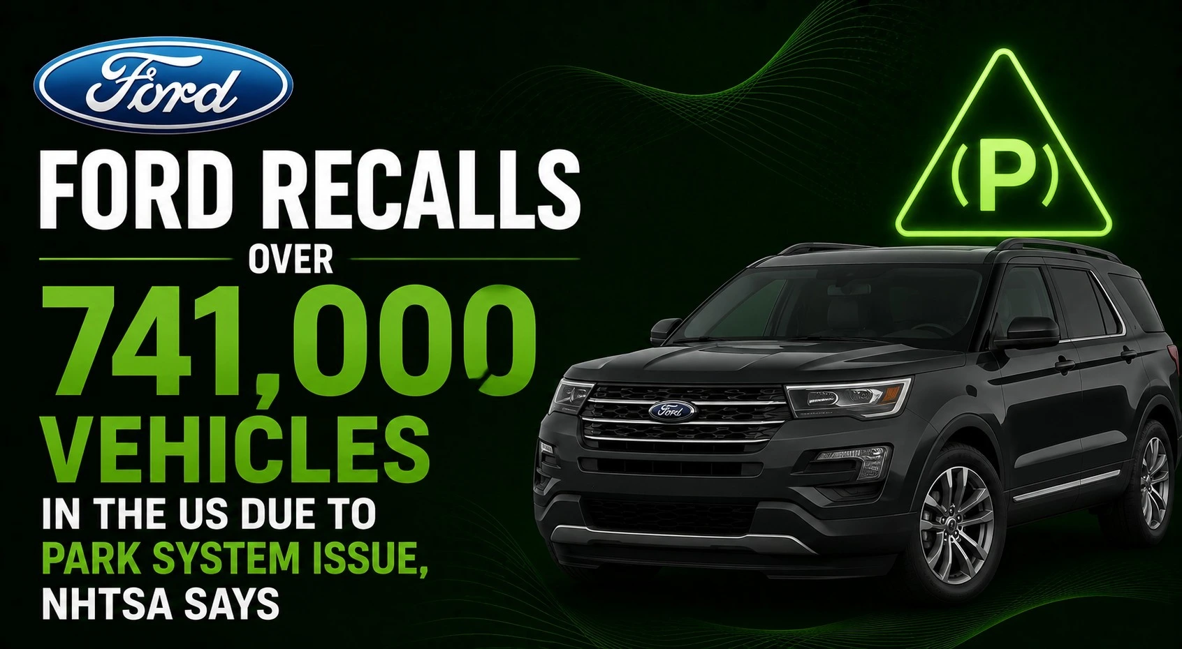 Ford Recalls Over 741,000 Vehicles in the US Due to Park System Issue, NHTSA Says