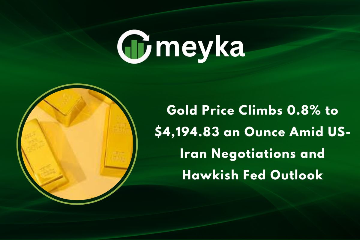 Gold Price Climbs 0.8% to $4,194.83 an Ounce Amid US-Iran Negotiations and Hawkish Fed Outlook