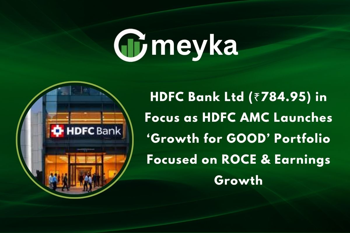 HDFC Bank Ltd (₹784.95) in Focus as HDFC AMC Launches ‘Growth for GOOD’ Portfolio Focused on ROCE & Earnings Growth