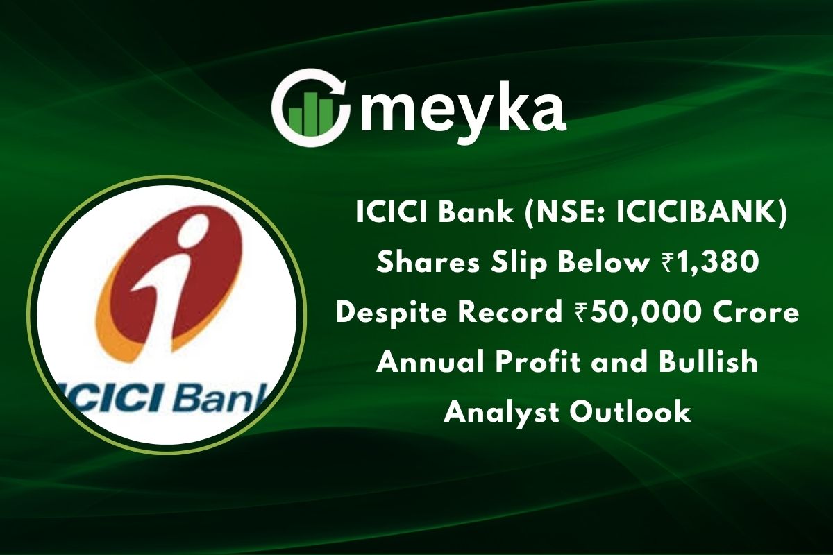 ICICI Bank (NSE: ICICIBANK) Shares Slip Below ₹1,380 Despite Record ₹50,000 Crore Annual Profit and Bullish Analyst Outlook