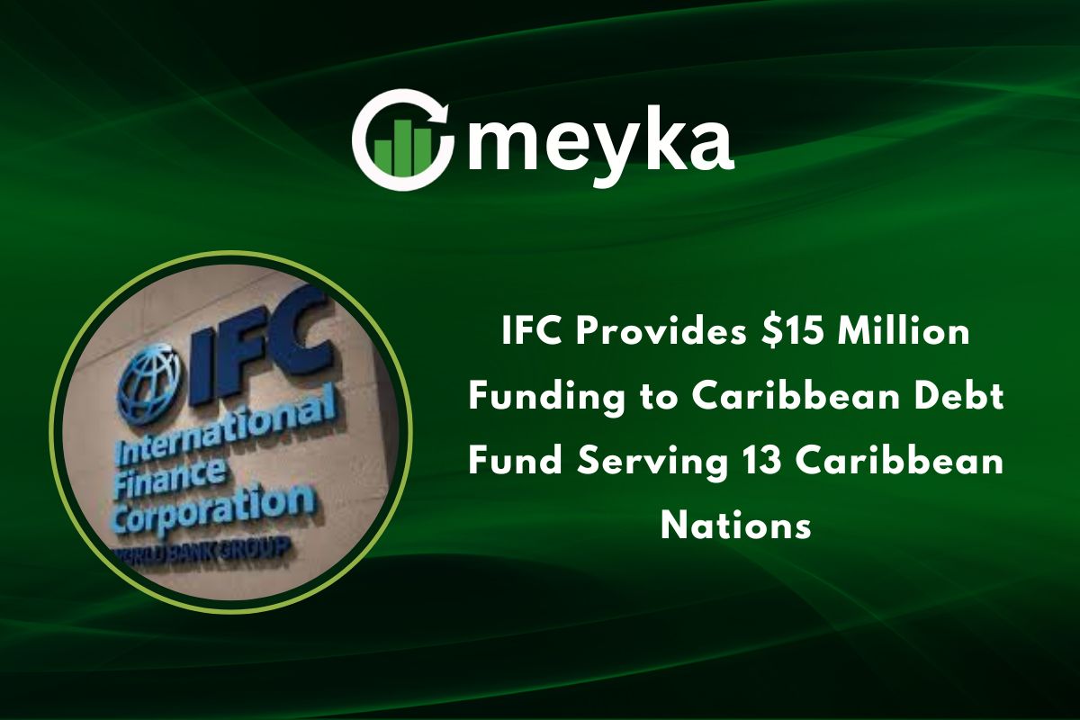 IFC Provides $15 Million Funding to Caribbean Debt Fund Serving 13 Caribbean Nations