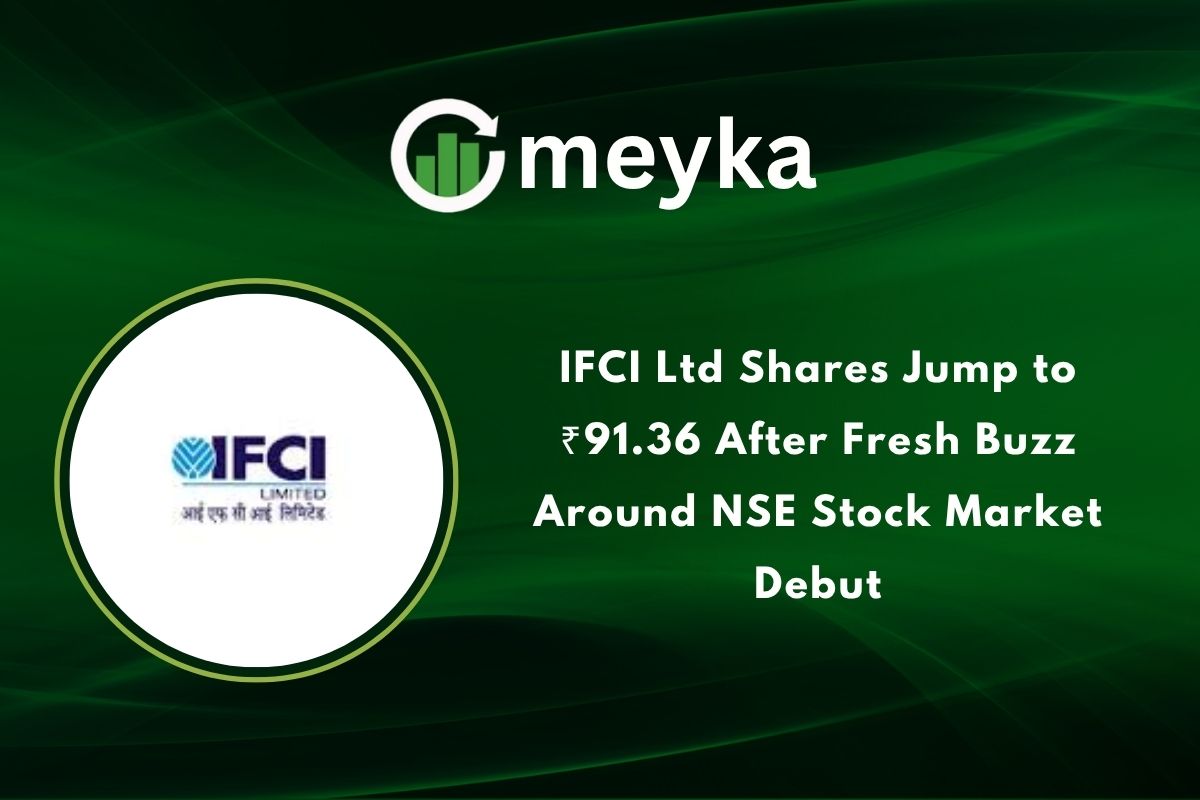 IFCI Ltd Shares Jump to ₹91.36 After Fresh Buzz Around NSE Stock Market Debut