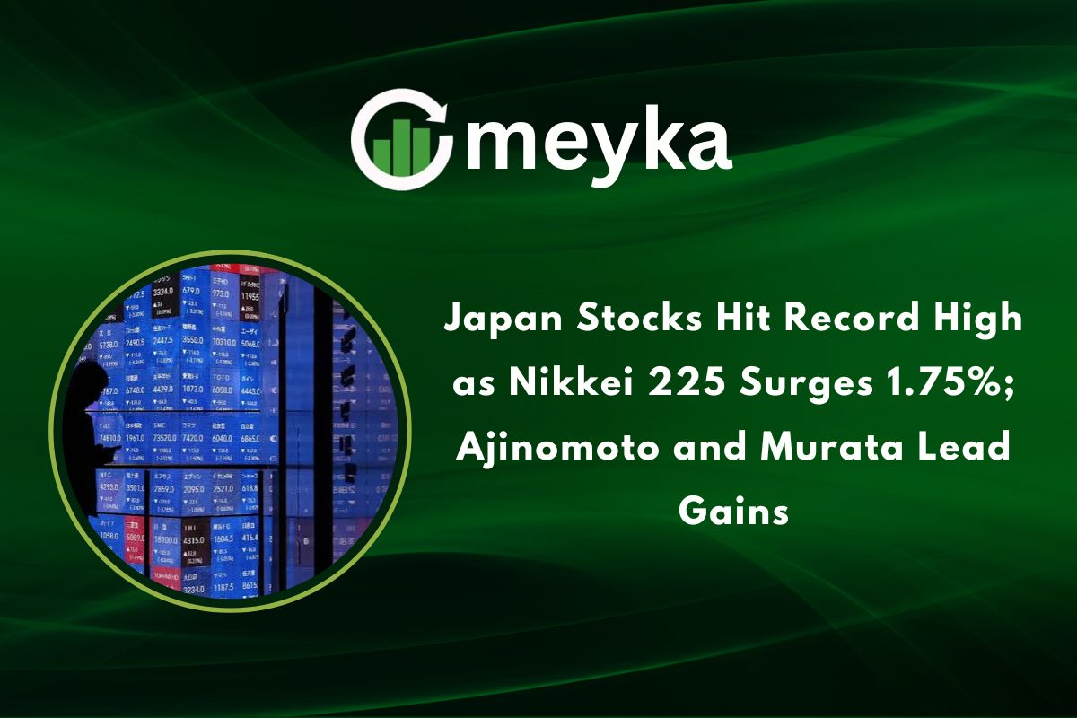 Japan Stocks Hit Record High as Nikkei 225 Surges 1.75%; Ajinomoto and Murata Lead Gains