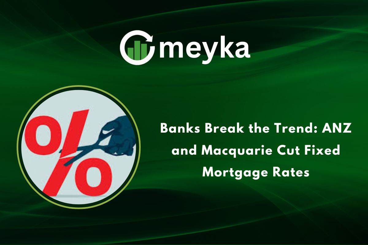 Banks Break the Trend: ANZ and Macquarie Cut Fixed Mortgage Rates