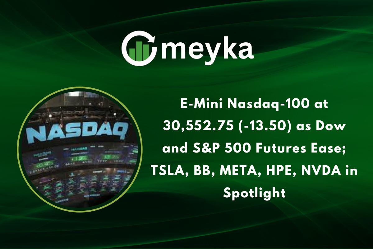 E-Mini Nasdaq-100 at 30,552.75 (-13.50) as Dow and S&P 500 Futures Ease; TSLA, BB, META, HPE, NVDA in Spotlight