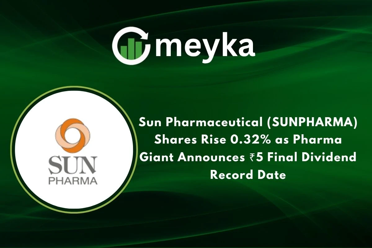 Sun Pharmaceutical (SUNPHARMA) Shares Rise 0.32% as Pharma Giant Announces ₹5 Final Dividend Record Date 