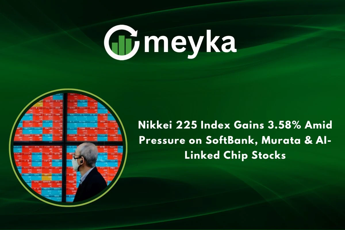 Nikkei 225 Index Gains 3.58% Amid Pressure on SoftBank, Murata & AI-Linked Chip Stocks 