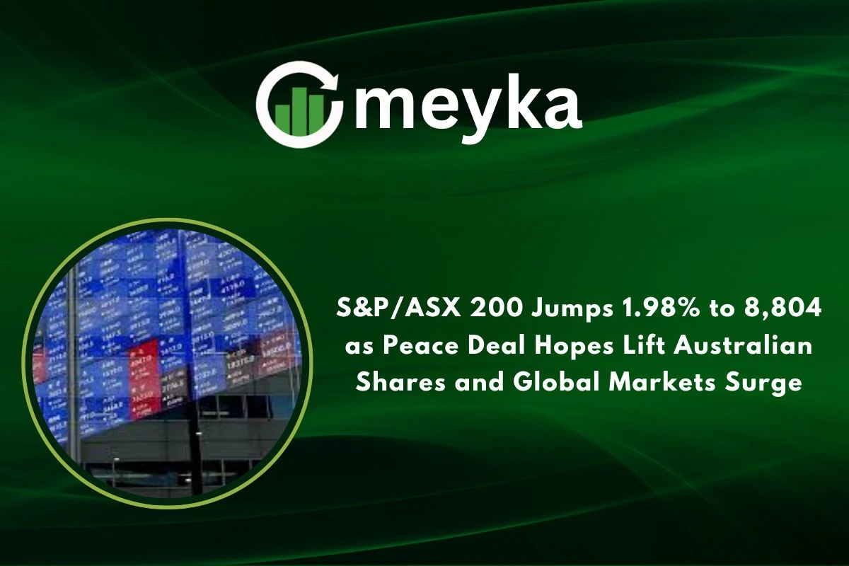 S&P/ASX 200 Jumps 1.98% to 8,804 as Peace Deal Hopes Lift Australian Shares and Global Markets Surge