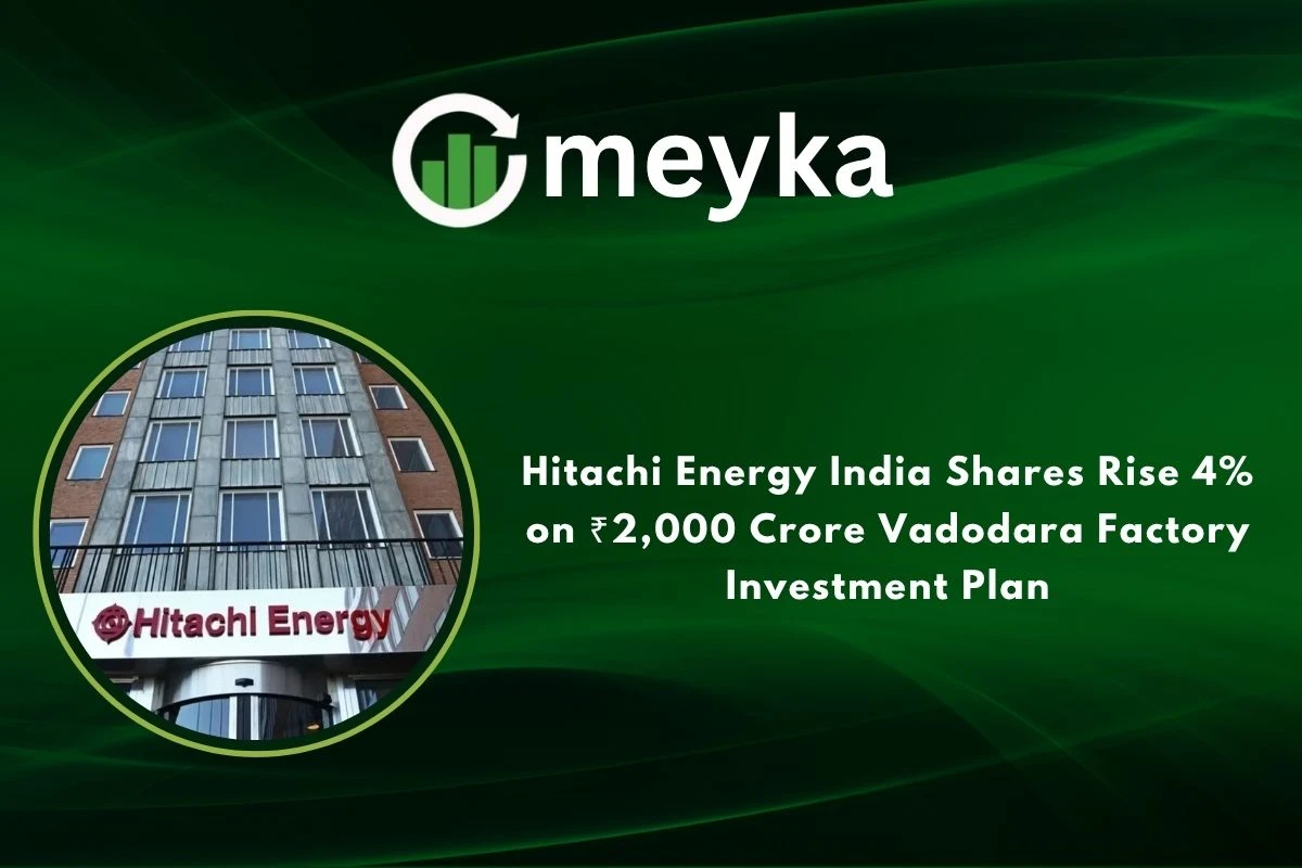 Hitachi Energy India Shares Rise 4% on ₹2,000 Crore Vadodara Factory Investment Plan 