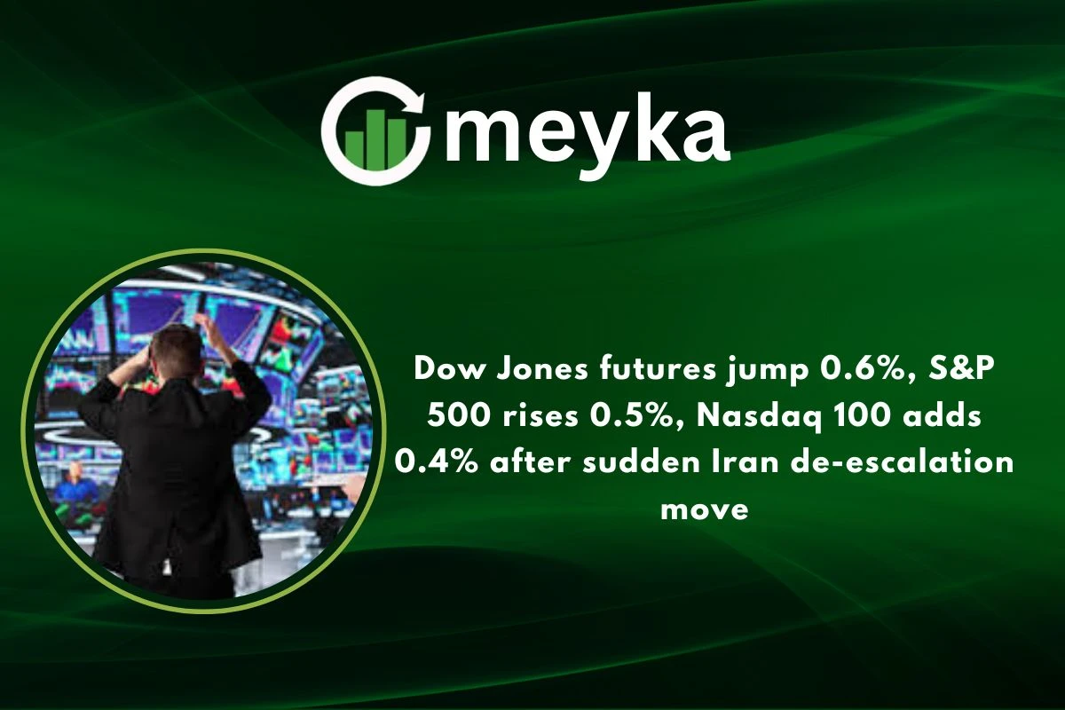 Dow Jones futures jump 0.6%, S&P 500 rises 0.5%, Nasdaq 100 adds 0.4% after sudden Iran de-escalation move
