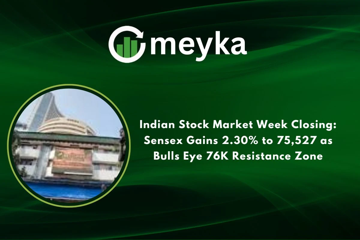Indian Stock Market Week Closing: Sensex Gains 2.30% to 75,527 as Bulls Eye 76K Resistance Zone