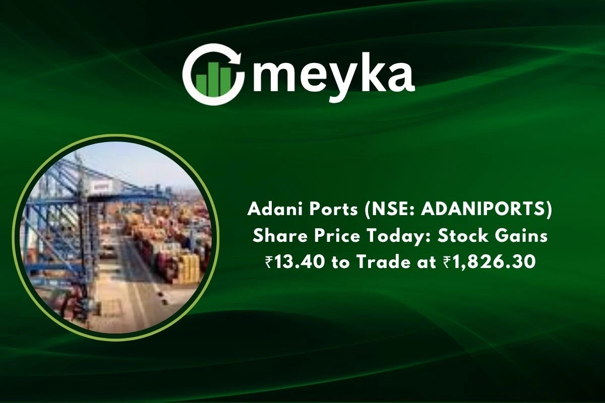 Adani Ports (NSE: ADANIPORTS) Share Price Today: Stock Gains ₹13.40 to Trade at ₹1,826.30