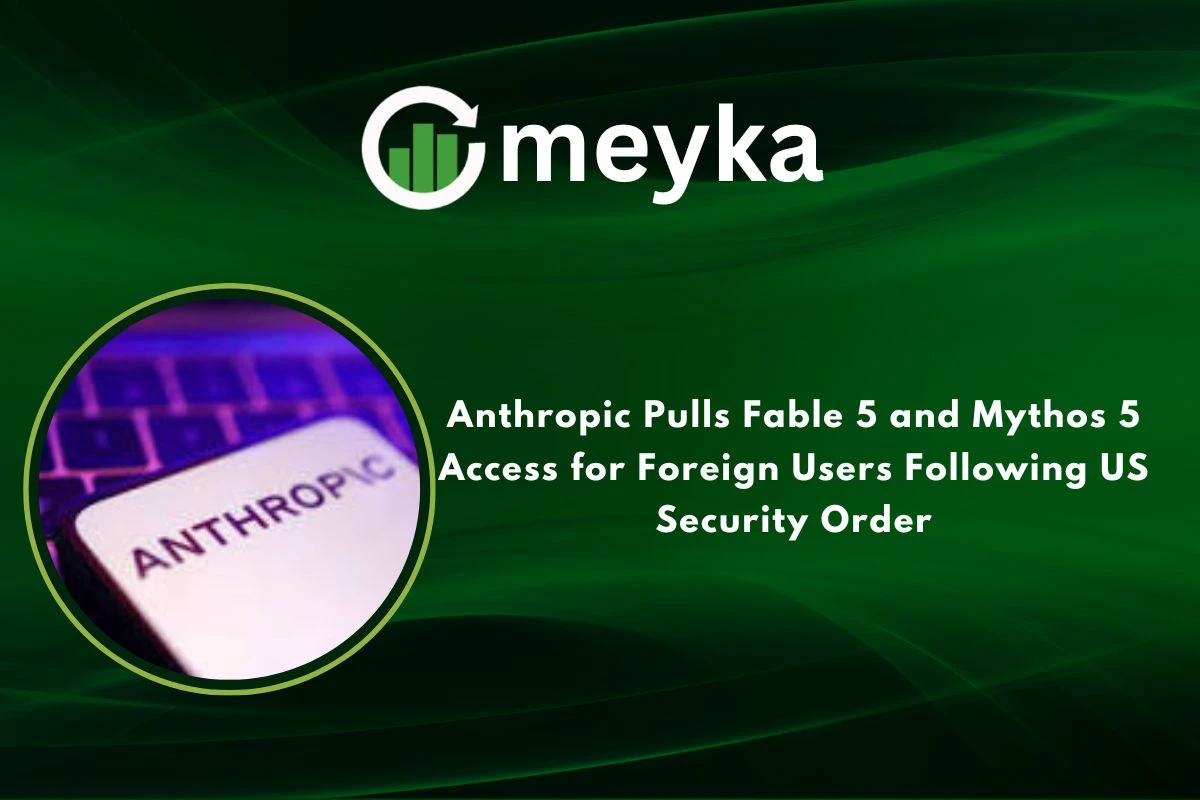 Anthropic Pulls Fable 5 and Mythos 5 Access for Foreign Users Following US Security Order 