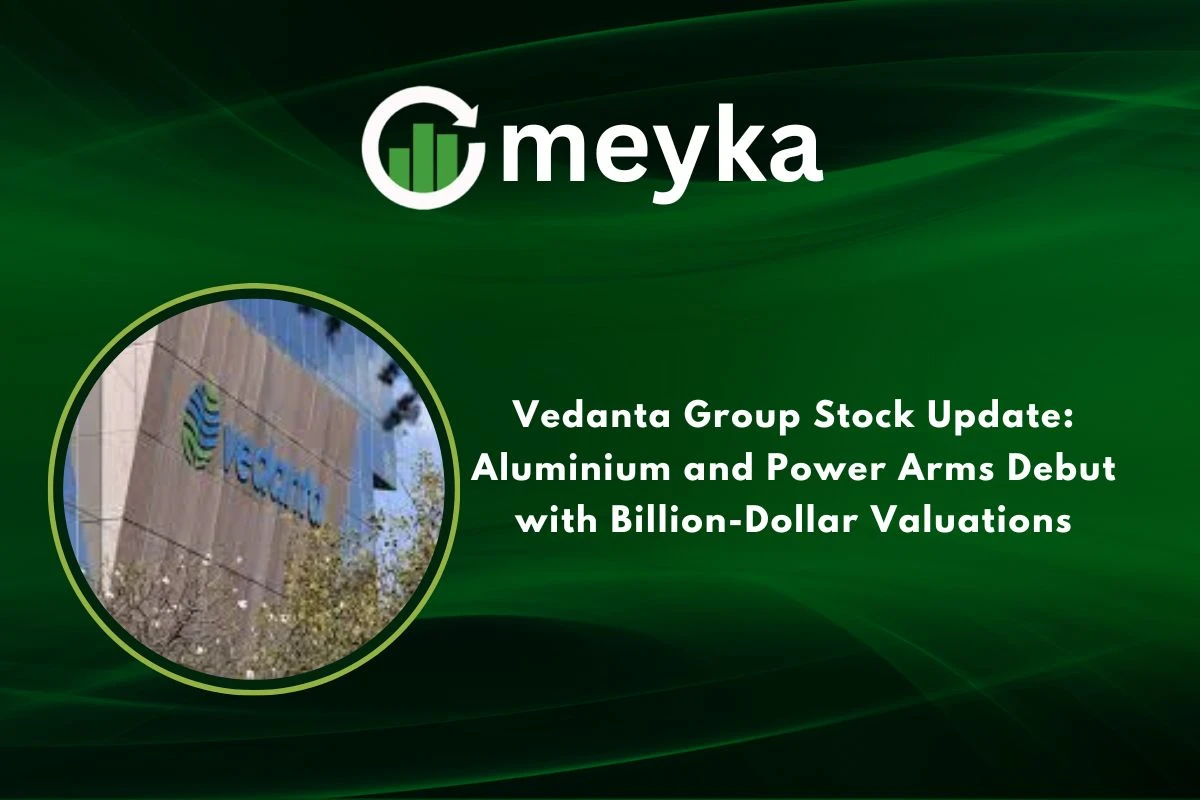 Vedanta Group Stock Update: Aluminium and Power Arms Debut with Billion-Dollar Valuations 