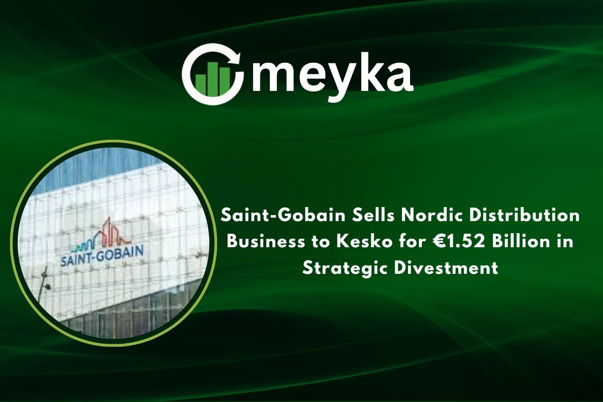 Saint-Gobain Sells Nordic Distribution Business to Kesko for €1.52 Billion in Strategic Divestment