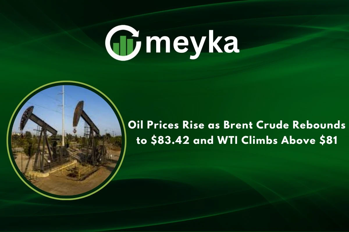 Oil Prices Rise as Brent Crude Rebounds to $83.42, and WTI Climbs Above $81