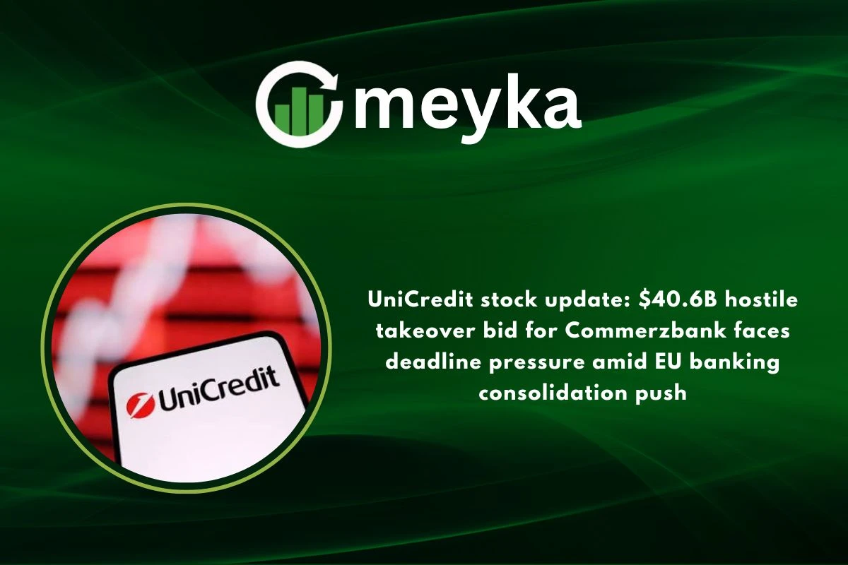 UniCredit stock update: $40.6B hostile takeover bid for Commerzbank faces deadline pressure amid EU banking consolidation push